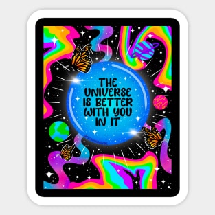 The universe is better with you in it Sticker